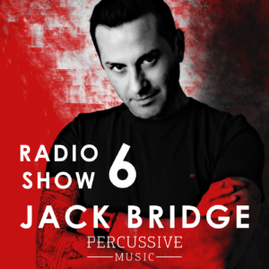 Jack Bridge Techno Music Percussive Music Techno Radio Show 006
